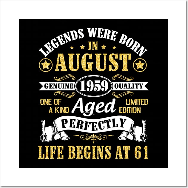 Legends Were Born In August 1959 Genuine Quality Aged Perfectly Life Begins At 61 Years Old Birthday Wall Art by bakhanh123